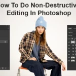 How To Do Non-Destructive Editing In Photoshop